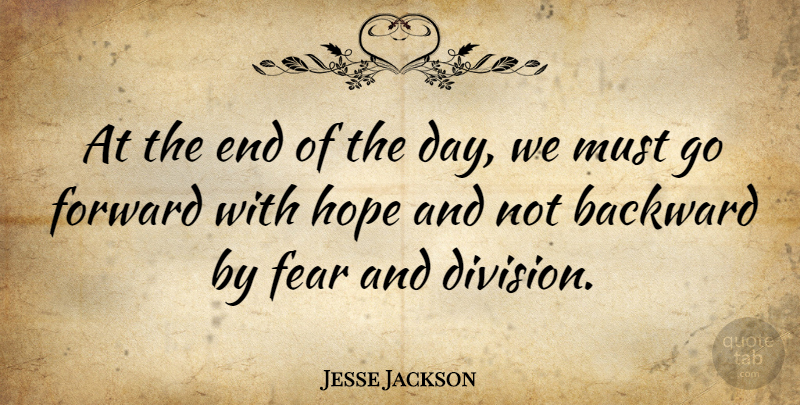 Jesse Jackson Quote About Fear, The End Of The Day, Division: At The End Of The...