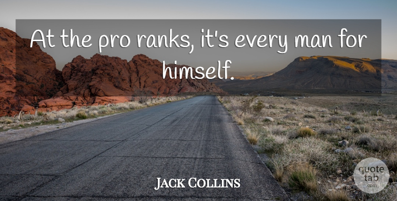 Jack Collins Quote About Man, Pro: At The Pro Ranks Its...