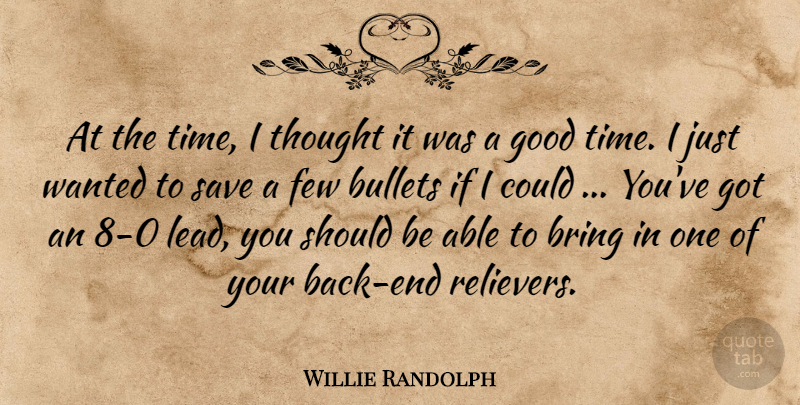 Willie Randolph Quote About Bring, Bullets, Few, Good, Save: At The Time I Thought...