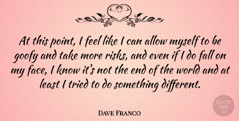 Dave Franco Quote About Fall, Risk, World: At This Point I Feel...