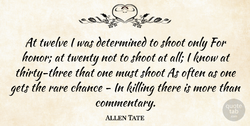 Allen Tate Quote About Honor, Twelve, Three: At Twelve I Was Determined...
