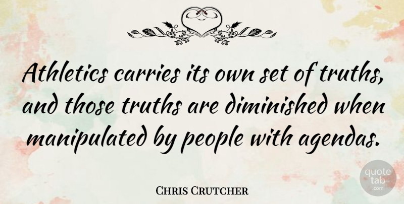 Chris Crutcher Quote About Athletics, Carries, Diminished, People, Truths: Athletics Carries Its Own Set...