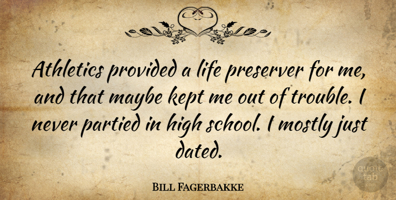Bill Fagerbakke Quote About School, High School, Trouble: Athletics Provided A Life Preserver...
