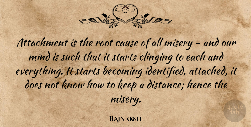 Rajneesh Quote About Distance, Attachment, Roots: Attachment Is The Root Cause...