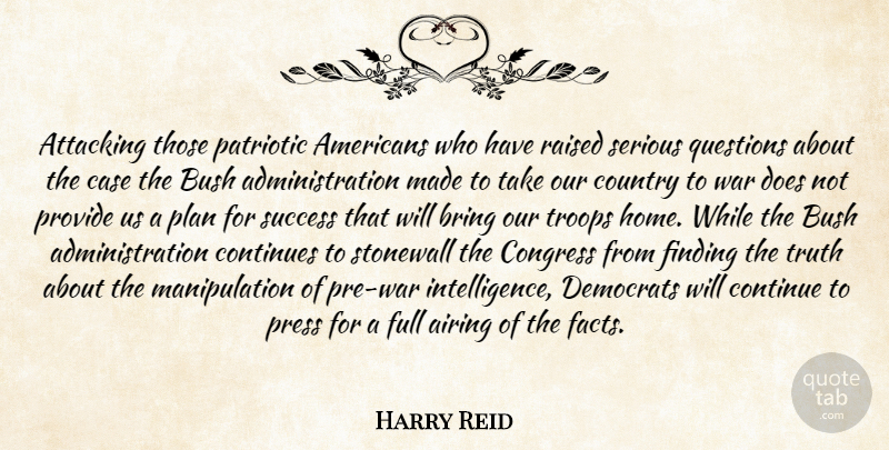 Harry Reid Quote About Attacking, Bring, Bush, Case, Congress: Attacking Those Patriotic Americans Who...