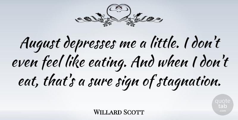 Willard Scott Quote About Depressing, August, Littles: August Depresses Me A Little...
