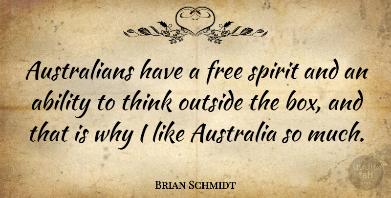 Brian Schmidt Quote About Thinking, Australia, Free Spirit: Australians Have A Free Spirit...