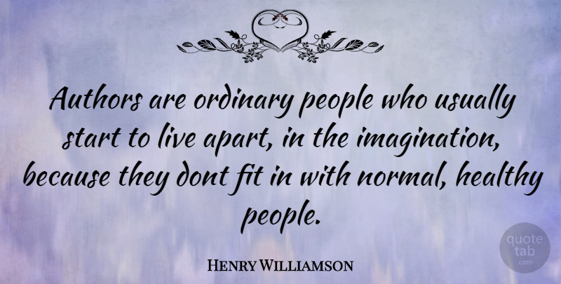 Henry Williamson Quote About Imagination, People, Healthy: Authors Are Ordinary People Who...