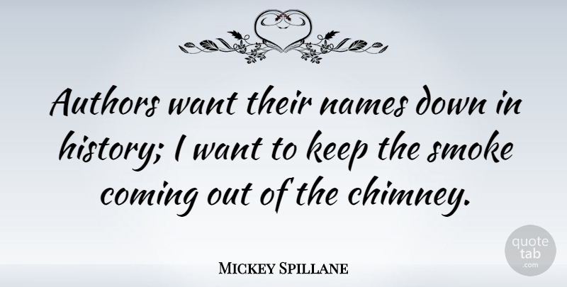 Mickey Spillane Quote About American Author, Authors, Coming: Authors Want Their Names Down...