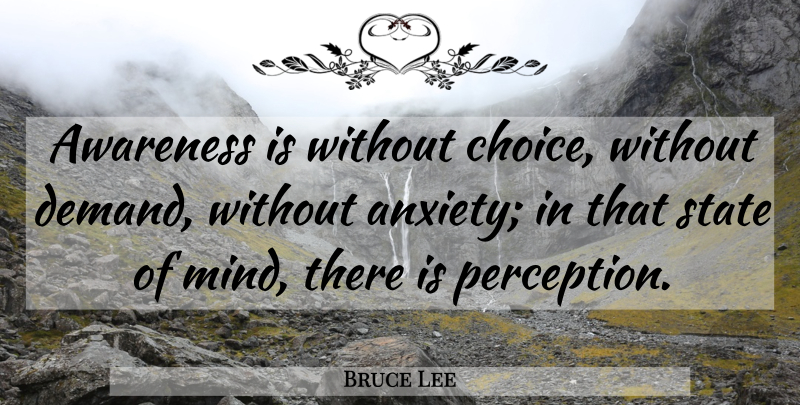 Bruce Lee Quote About Anxiety, Choices, Perception: Awareness Is Without Choice Without...