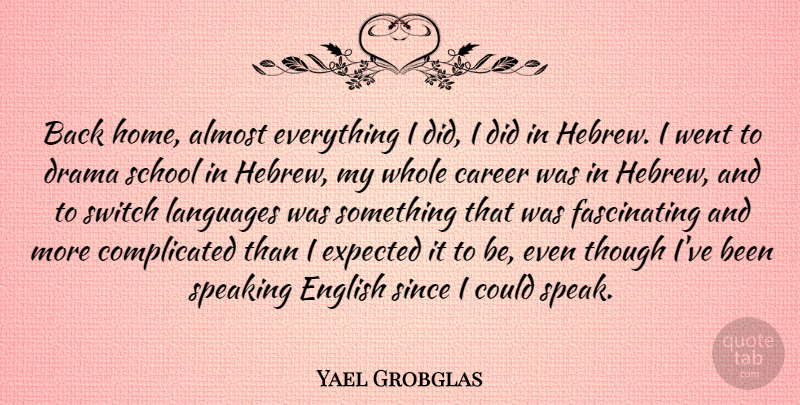 Yael Grobglas Quote About Almost, English, Expected, Home, Languages: Back Home Almost Everything I...