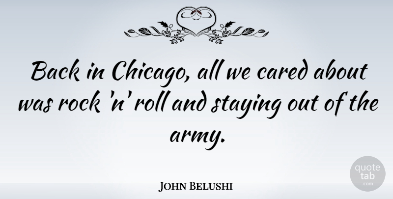 John Belushi Quote About Army, Rocks, Rock N Roll: Back In Chicago All We...