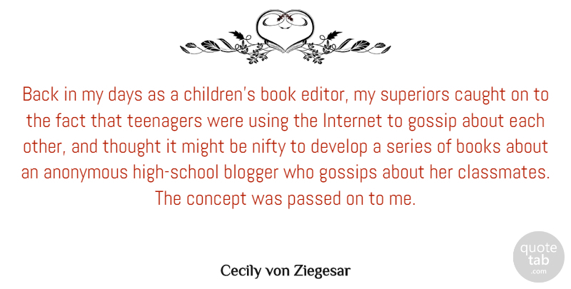 Cecily von Ziegesar Quote About Children, Teenager, Book: Back In My Days As...