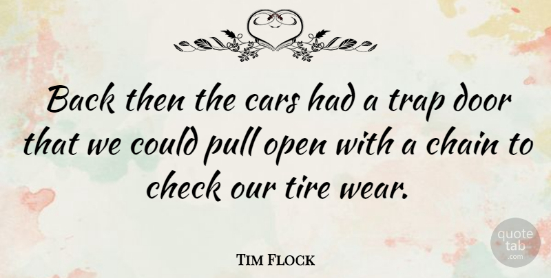 Tim Flock Quote About Chain, Check, Pull, Tire, Trap: Back Then The Cars Had...