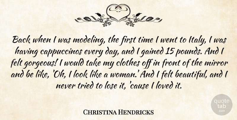 Christina Hendricks Quote About Clothes, Felt, Front, Gained, Lose: Back When I Was Modeling...