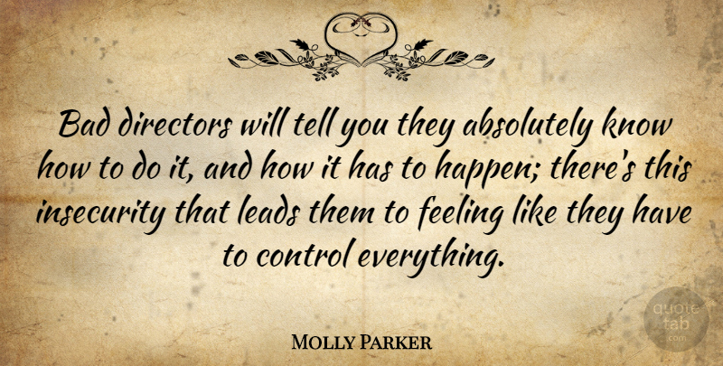 Molly Parker Quote About Feelings, Insecurity, Directors: Bad Directors Will Tell You...