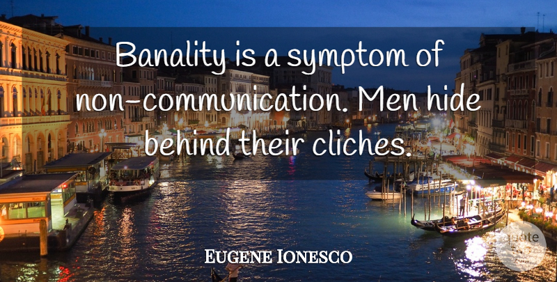Eugene Ionesco Quote About Communication, Men, Cliche: Banality Is A Symptom Of...