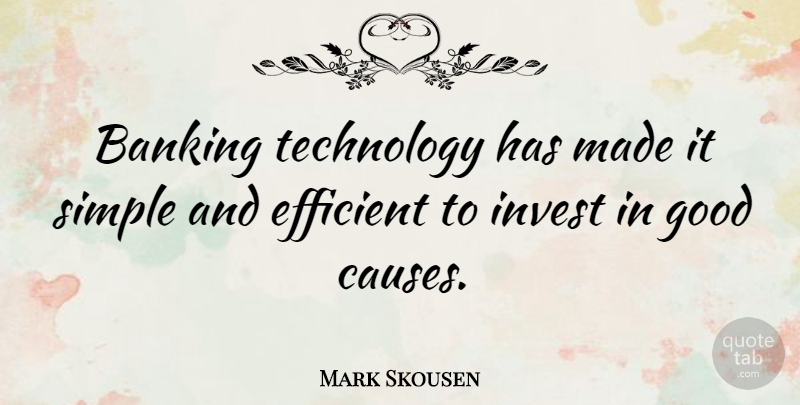 Mark Skousen Quote About Technology, Simple, Banking: Banking Technology Has Made It...