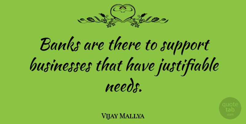 Vijay Mallya Quote About Support, Needs: Banks Are There To Support...