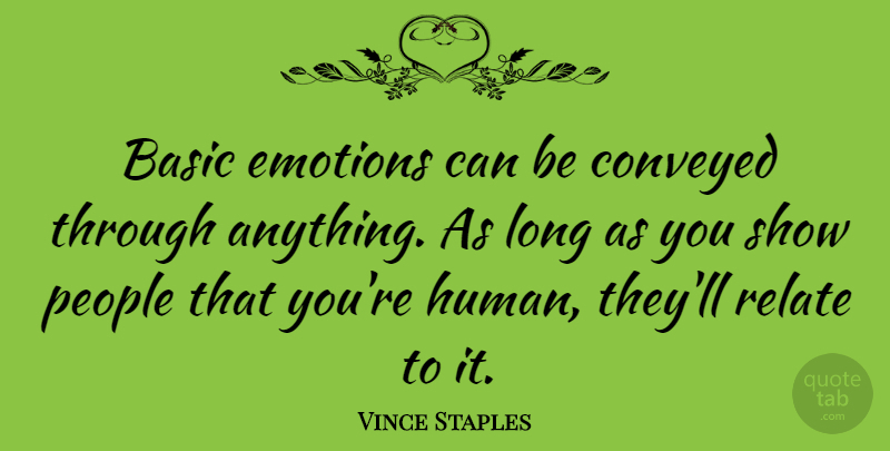 Vince Staples Quote About Conveyed, People: Basic Emotions Can Be Conveyed...
