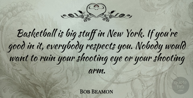 Bob Beamon Quote About Everybody, Good, Nobody, Respects, Ruin: Basketball Is Big Stuff In...