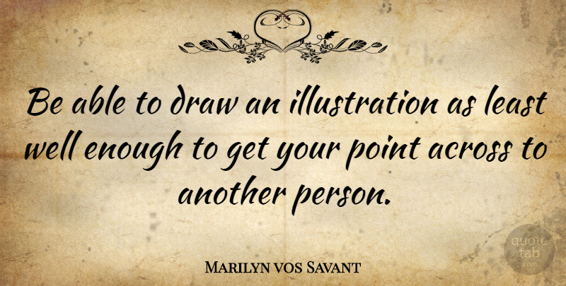 Marilyn vos Savant Quote About Illustration, Able, Literature: Be Able To Draw An...