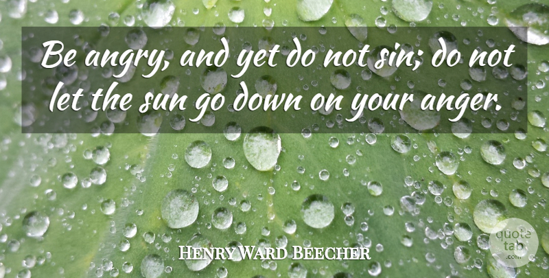 Henry Ward Beecher Quote About Forgiveness, Anger, Bitterness: Be Angry And Yet Do...