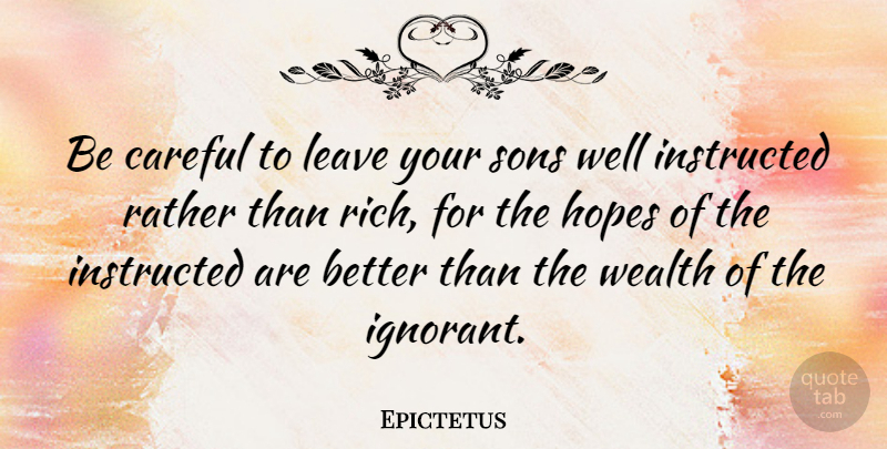 Epictetus Quote About Fathers Day, Teacher, Teaching: Be Careful To Leave Your...