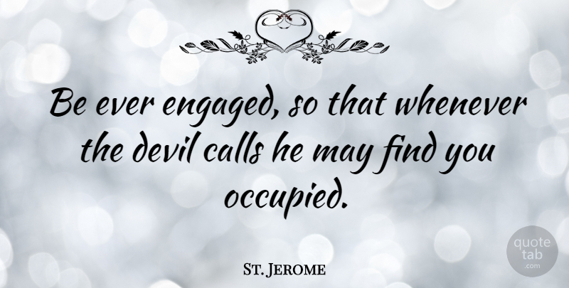 St. Jerome Quote About Catholic, Devil, May: Be Ever Engaged So That...