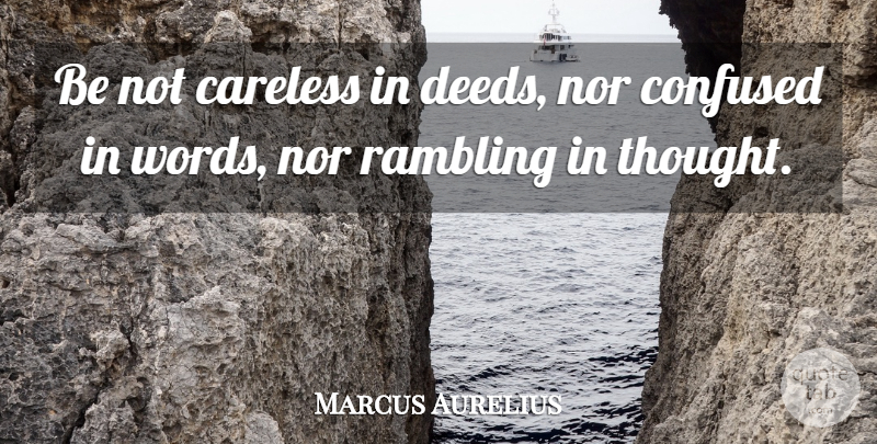 Marcus Aurelius Quote About Confused, Confusion, Deeds: Be Not Careless In Deeds...