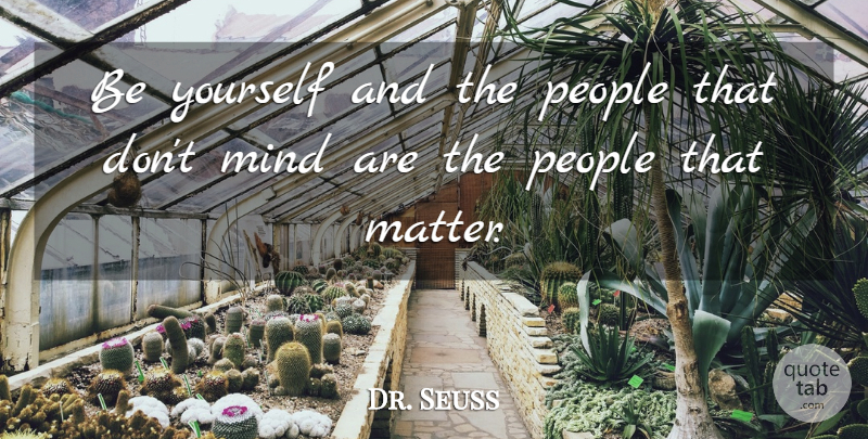 Dr. Seuss Quote About Being Yourself, People, Mind: Be Yourself And The People...