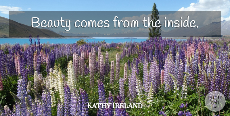 Kathy Ireland Quote About Love Yourself, Loving Yourself, I Love Myself: Beauty Comes From The Inside...