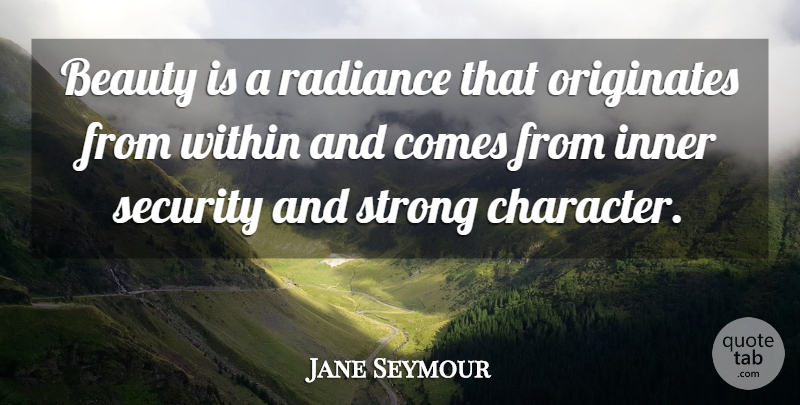 Jane Seymour Quote About Beauty, Strong, Character: Beauty Is A Radiance That...