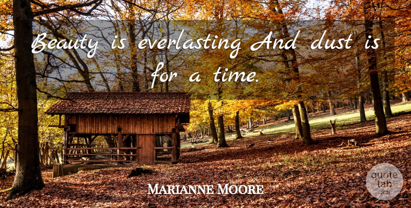 Marianne Moore Quote About Beauty, Dust, Everlasting: Beauty Is Everlasting And Dust...
