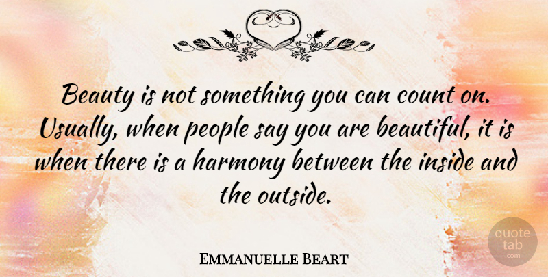 Emmanuelle Beart Quote About Beautiful, You Are Beautiful, People: Beauty Is Not Something You...