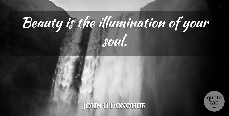 John O'Donohue Quote About Life, Beauty, Beautiful: Beauty Is The Illumination Of...