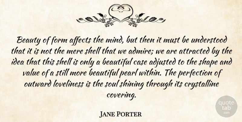 Jane Porter Quote About Beauty, Beautiful, Ideas: Beauty Of Form Affects The...