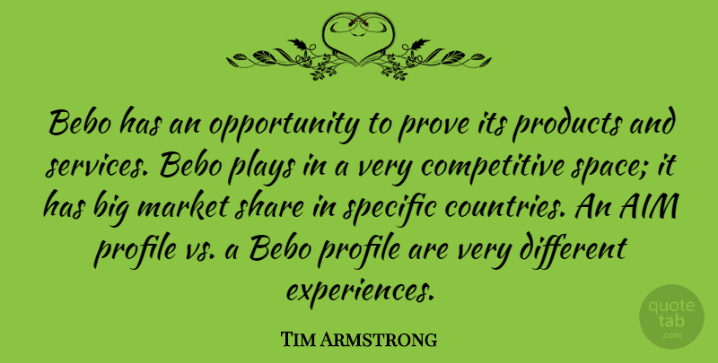 Tim Armstrong Quote About Market, Opportunity, Plays, Products, Profile: Bebo Has An Opportunity To...