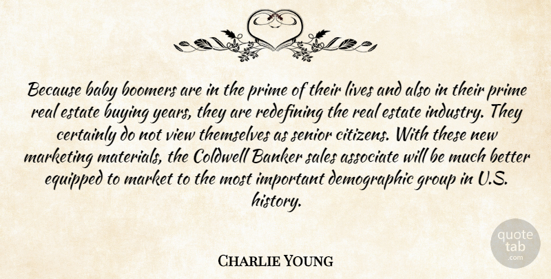 Charlie Young Quote About Associate, Babies, Baby, Banker, Boomers: Because Baby Boomers Are In...