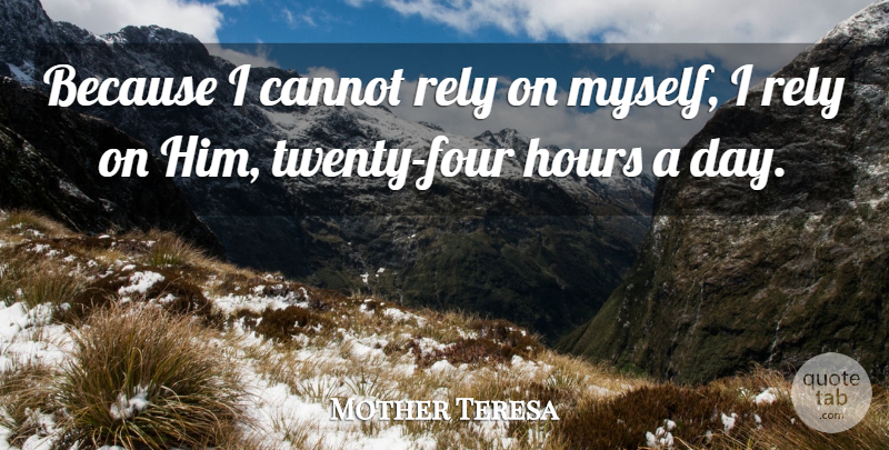Mother Teresa Quote About Catholic, Four, Twenties: Because I Cannot Rely On...