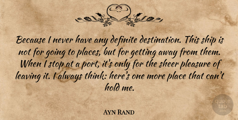 Ayn Rand Quote About Thinking, Leaving, Ships: Because I Never Have Any...