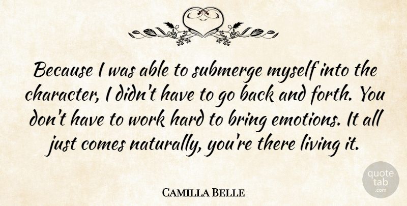 Camilla Belle Quote About Bring, Hard, Work: Because I Was Able To...