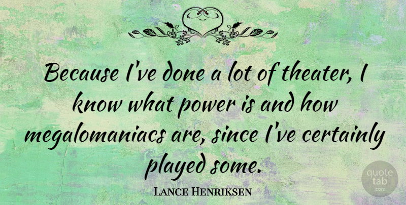 Lance Henriksen Quote About Played, Power, Since: Because Ive Done A Lot...