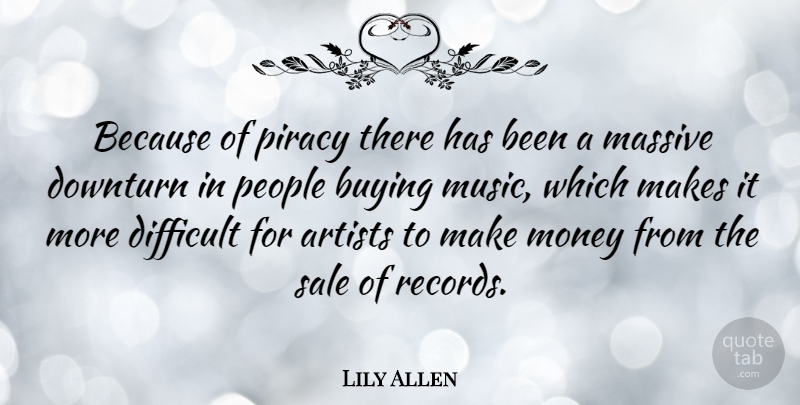 Lily Allen Quote About Artist, People, Records: Because Of Piracy There Has...