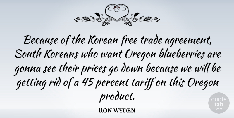 Ron Wyden Quote About Agreement, Oregon, Want: Because Of The Korean Free...
