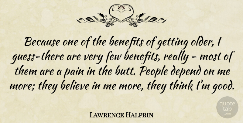 Lawrence Halprin Quote About American Architect, Believe, Benefits, Depend, Few: Because One Of The Benefits...