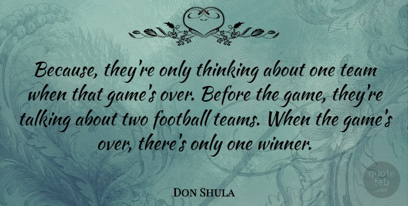 Don Shula Quote About Football, Team, Thinking: Because Theyre Only Thinking About...