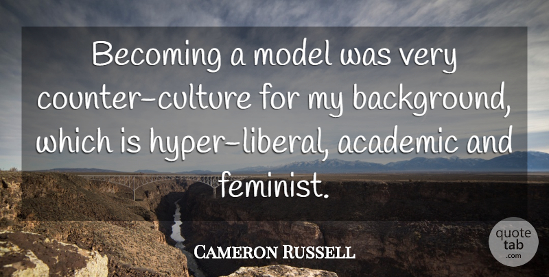 Cameron Russell Quote About Academic, Becoming, Model: Becoming A Model Was Very...