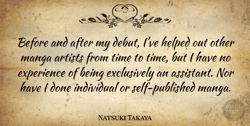 Natsuki Takaya Quote About Experience, Helped, Individual, Nor, Time: Before And After My Debut...