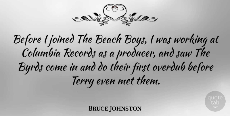 Bruce Johnston Quote About Byrds, Columbia, Joined, Met, Records: Before I Joined The Beach...